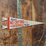 There's No Crying In Baseball Felt Pennant