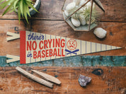 There's No Crying In Baseball Felt Pennant