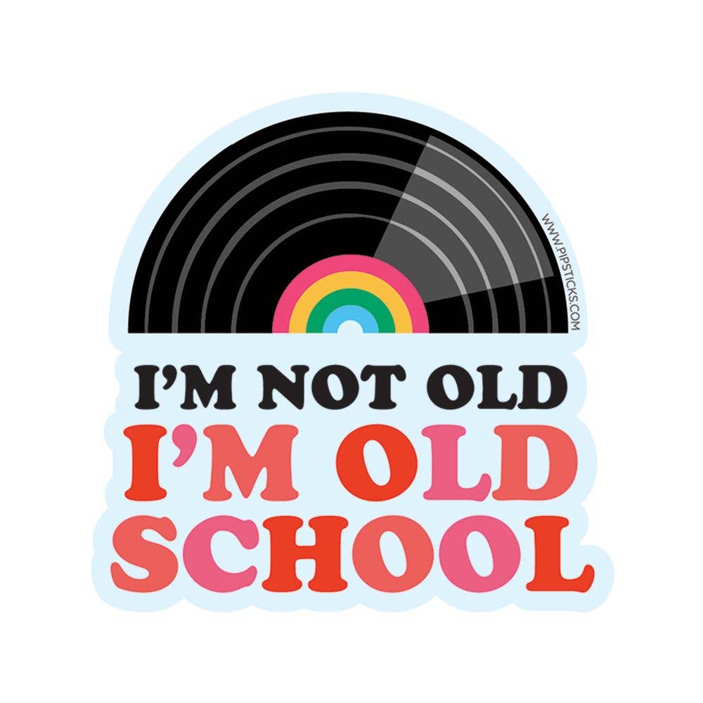 “I’m Not Old, I’m Old School” - 3" Vinyl Sticker